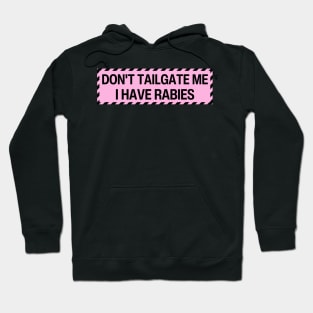 Don't Tailgate Me I Have Rabies Hoodie